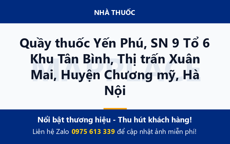 Quầy thuốc Yến Phú, SN 9 Tổ 6 Khu Tân Bình, Thị trấn Xuân Mai, Huyện Chương mỹ, Hà Nội