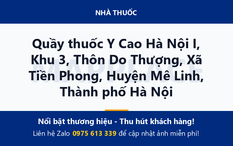 Quầy thuốc Y Cao Hà Nội I, Khu 3, Thôn Do Thượng, Xã Tiền Phong, Huyện Mê Linh, Thành phố Hà Nội