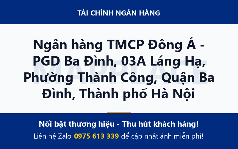 Ngân hàng TMCP Đông Á - PGD Ba Đình, 03A Láng Hạ, Phường Thành Công, Quận Ba Đình, Thành phố Hà Nội