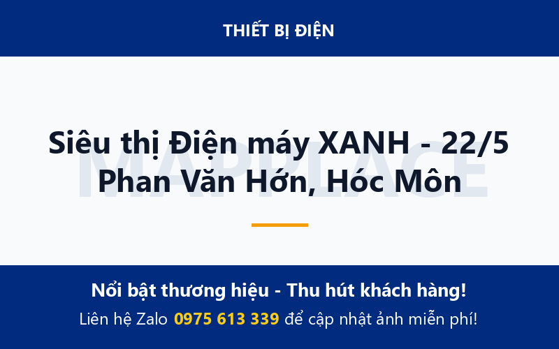 Siêu thị Điện máy XANH - 22/5 Phan Văn Hớn, Hóc Môn