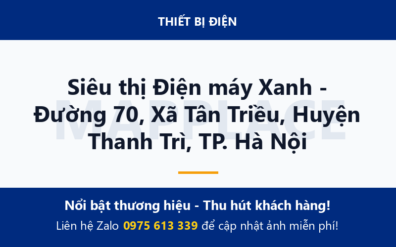 Siêu thị Điện máy Xanh - Đường 70, Xã Tân Triều, Huyện Thanh Trì, TP. Hà Nội