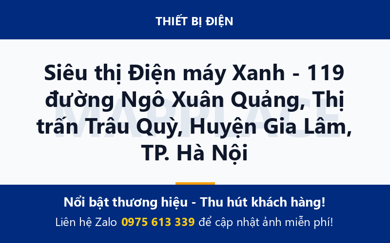 Siêu thị Điện máy Xanh - 119 đường Ngô Xuân Quảng, Thị trấn Trâu Quỳ, Huyện Gia Lâm, TP. Hà Nội
