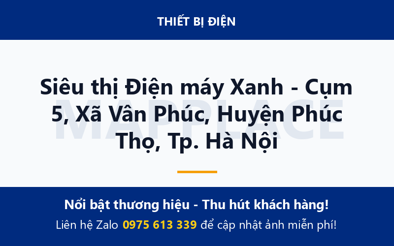 Siêu thị Điện máy Xanh - Cụm 5, Xã Vân Phúc, Huyện Phúc Thọ, Tp. Hà Nội