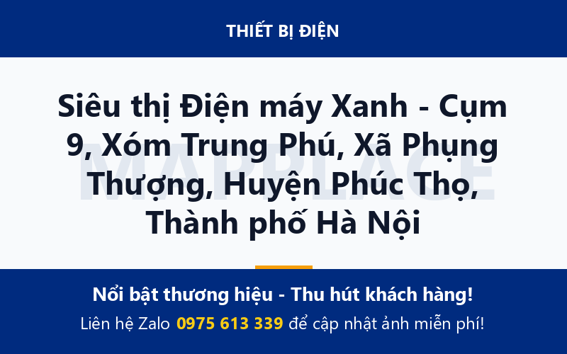 Siêu thị Điện máy Xanh - Cụm 9, Xóm Trung Phú, Xã Phụng Thượng, Huyện Phúc Thọ, Thành phố Hà Nội