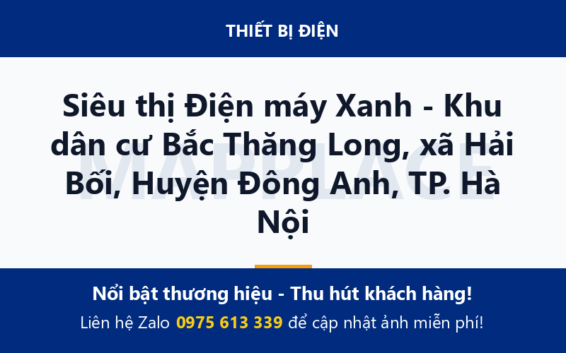 Siêu thị Điện máy Xanh - Khu dân cư Bắc Thăng Long, xã Hải Bối, Huyện Đông Anh, TP. Hà Nội