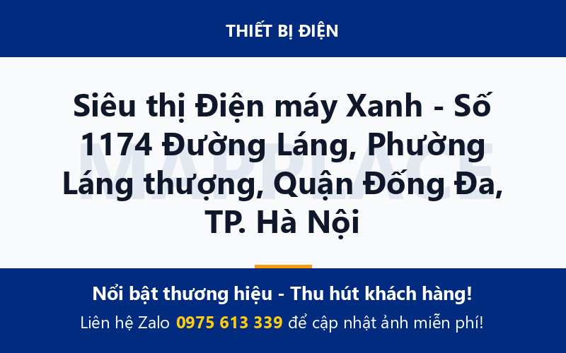 Siêu thị Điện máy Xanh - Số 1174 Đường Láng, Phường Láng thượng, Quận Đống Đa, TP. Hà Nội