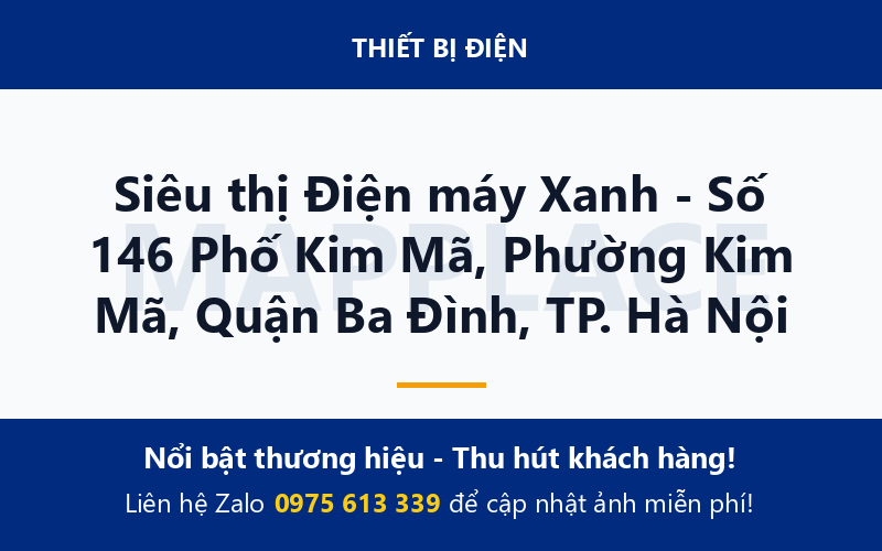 Siêu thị Điện máy Xanh - Số 146 Phố Kim Mã, Phường Kim Mã, Quận Ba Đình, TP. Hà Nội