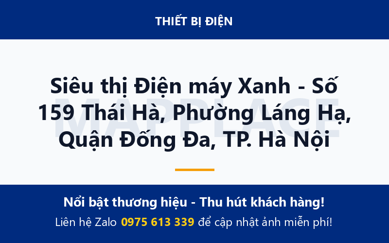 Siêu thị Điện máy Xanh - Số 159 Thái Hà, Phường Láng Hạ, Quận Đống Đa, TP. Hà Nội