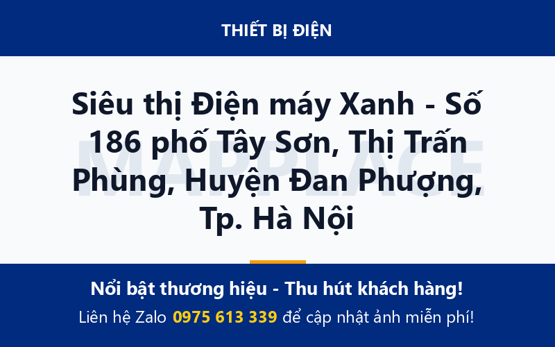 Siêu thị Điện máy Xanh - Số 186 phố Tây Sơn, Thị Trấn Phùng, Huyện Đan Phượng, Tp. Hà Nội