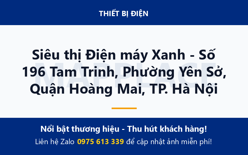 Siêu thị Điện máy Xanh - Số 196 Tam Trinh, Phường Yên Sở, Quận Hoàng Mai, TP. Hà Nội