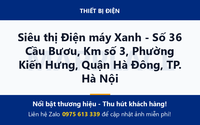 Siêu thị Điện máy Xanh - Số 36 Cầu Bươu, Km số 3, Phường Kiến Hưng, Quận Hà Đông, TP. Hà Nội