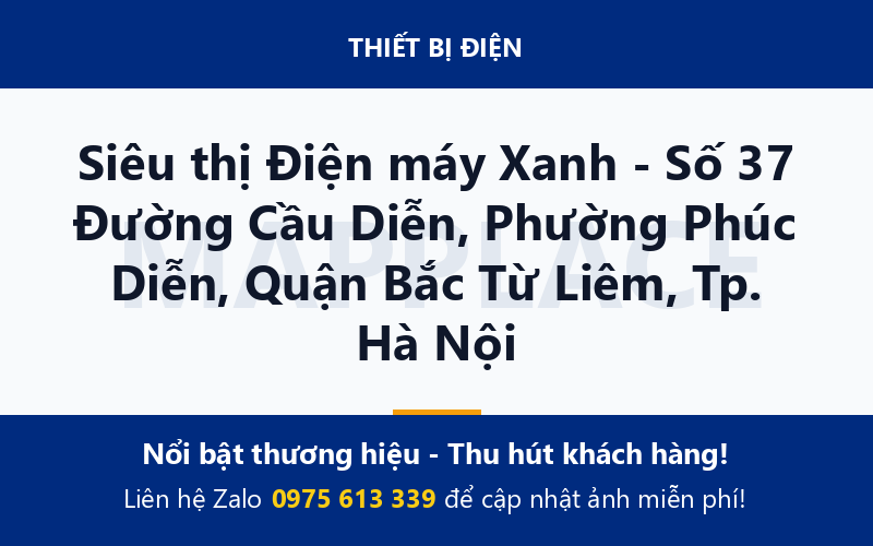 Siêu thị Điện máy Xanh - Số 37 Đường Cầu Diễn, Phường Phúc Diễn, Quận Bắc Từ Liêm, Tp. Hà Nội