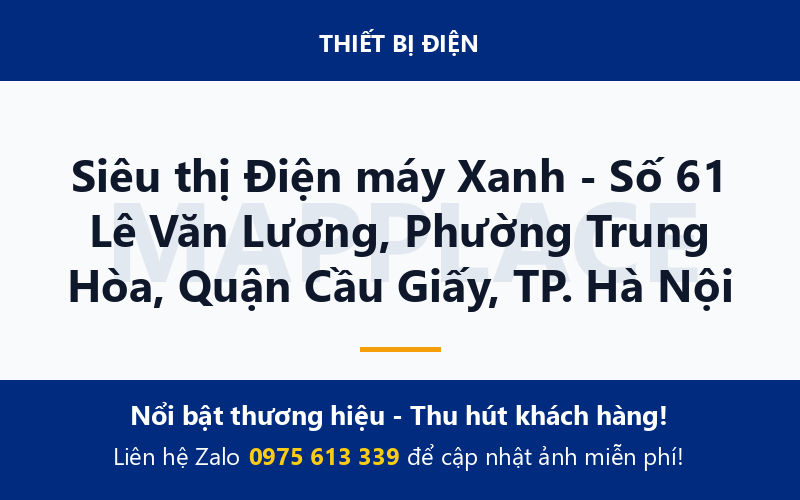 Siêu thị Điện máy Xanh - Số 61 Lê Văn Lương, Phường Trung Hòa, Quận Cầu Giấy, TP. Hà Nội