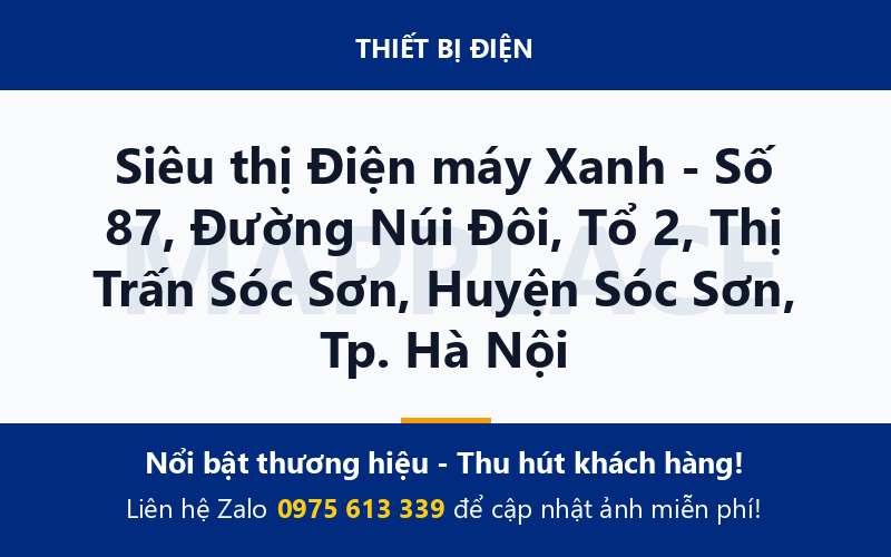 Siêu thị Điện máy Xanh - Số 87, Đường Núi Đôi, Tổ 2, Thị Trấn Sóc Sơn, Huyện Sóc Sơn, Tp. Hà Nội