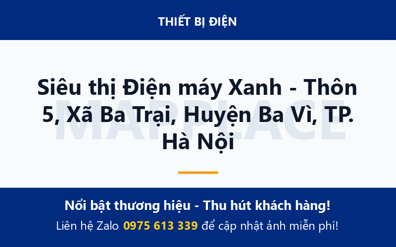 Siêu thị Điện máy Xanh - Thôn 5, Xã Ba Trại, Huyện Ba Vì, TP. Hà Nội