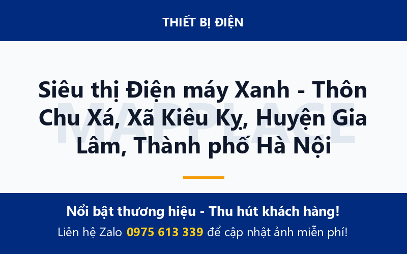 Siêu thị Điện máy Xanh - Thôn Chu Xá, Xã Kiêu Kỵ, Huyện Gia Lâm, Thành phố Hà Nội
