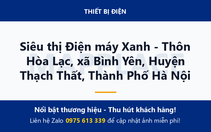 Siêu thị Điện máy Xanh - Thôn Hòa Lạc, xã Bình Yên, Huyện Thạch Thất, Thành Phố Hà Nội
