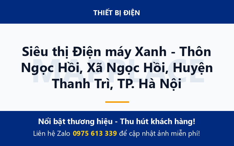 Siêu thị Điện máy Xanh - Thôn Ngọc Hồi, Xã Ngọc Hồi, Huyện Thanh Trì, TP. Hà Nội