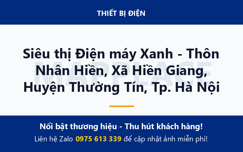 Siêu thị Điện máy Xanh - Thôn Nhân Hiền, Xã Hiền Giang, Huyện Thường Tín, Tp. Hà Nội