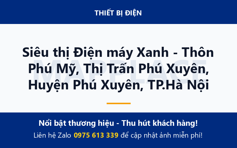 Siêu thị Điện máy Xanh - Thôn Phú Mỹ, Thị Trấn Phú Xuyên, Huyện Phú Xuyên, TP.Hà Nội