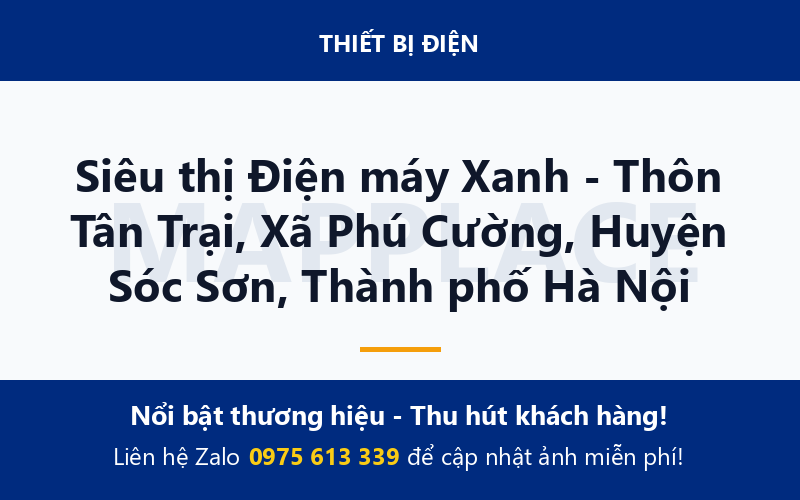 Siêu thị Điện máy Xanh - Thôn Tân Trại, Xã Phú Cường, Huyện Sóc Sơn, Thành phố Hà Nội