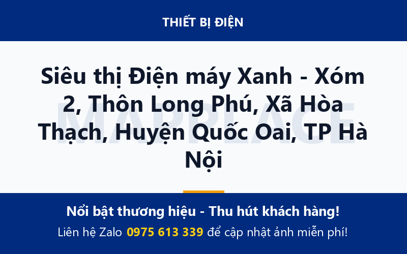 Siêu thị Điện máy Xanh - Xóm 2, Thôn Long Phú, Xã Hòa Thạch, Huyện Quốc Oai, TP Hà Nội