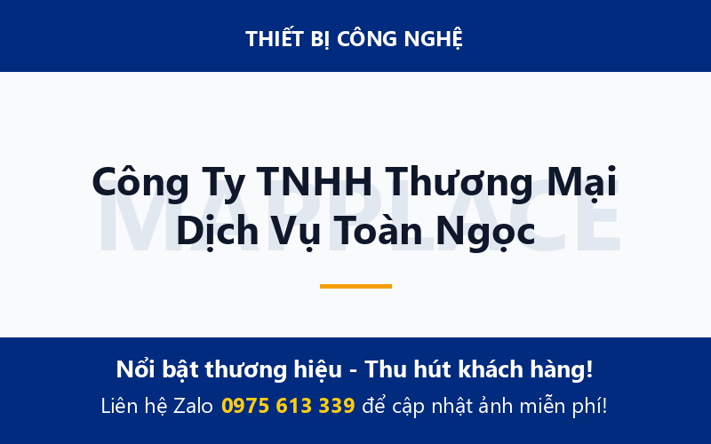 Công Ty TNHH Thương Mại Dịch Vụ Toàn Ngọc