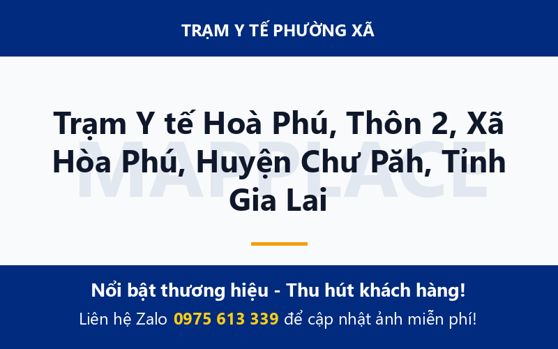 Trạm Y tế Hoà Phú, Thôn 2, Xã Hòa Phú, Huyện Chư Păh, Tỉnh Gia Lai