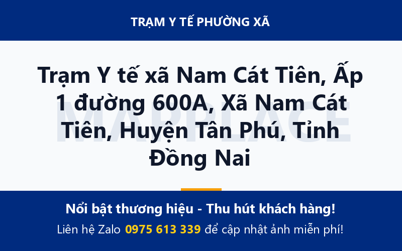 Trạm Y tế xã Nam Cát Tiên, Ấp 1 đường 600A, Xã Nam Cát Tiên, Huyện Tân Phú, Tỉnh Đồng Nai