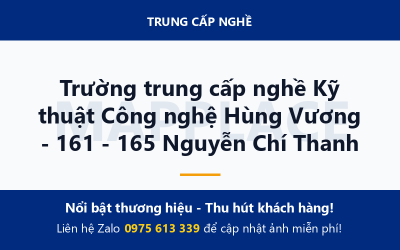 Trường trung cấp nghề Kỹ thuật Công nghệ Hùng Vương - 161 - 165 Nguyễn Chí Thanh