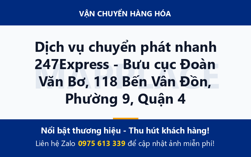 Dịch vụ chuyển phát nhanh 247Express - Bưu cục Đoàn Văn Bơ, 118 Bến Vân Đồn, Phường 9, Quận 4