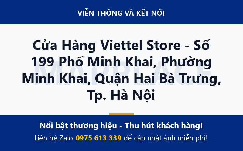 Cửa Hàng Viettel Store - Số 199 Phố Minh Khai, Phường Minh Khai, Quận Hai Bà Trưng, Tp. Hà Nội