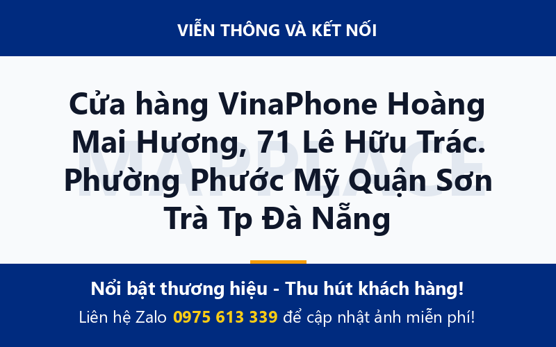 Cửa hàng VinaPhone Hoàng Mai Hương, 71 Lê Hữu Trác. Phường Phước Mỹ Quận Sơn Trà Tp Đà Nẵng